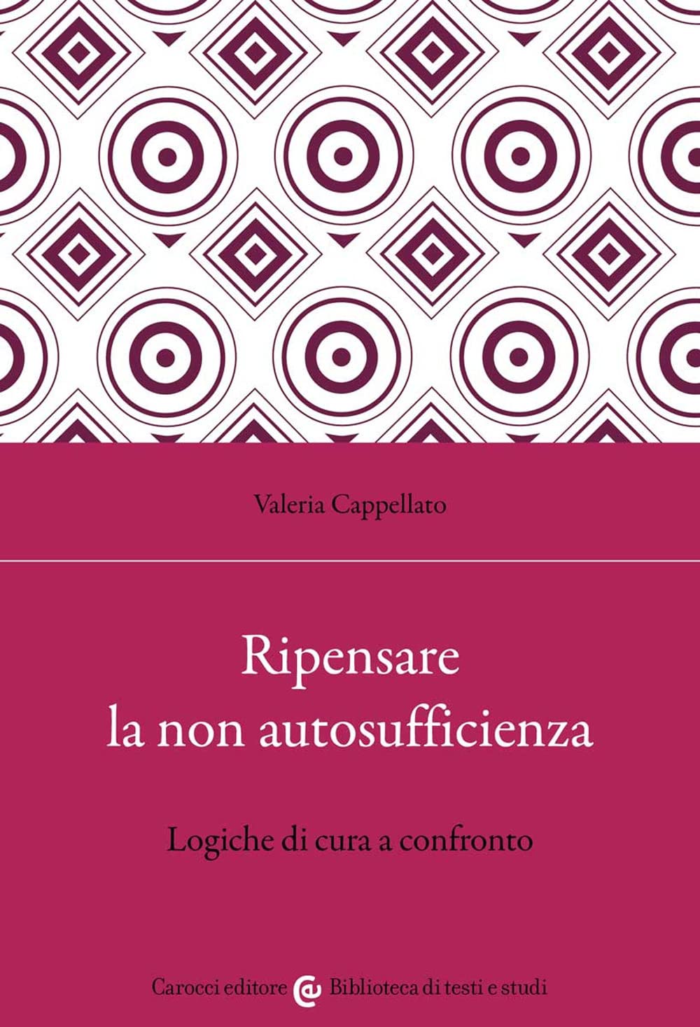 Ripensare la non autosufficienza. Logiche di cura a confronto book