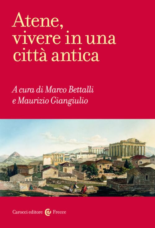 Atene, vivere in una città antica (Frecce) Politics & History