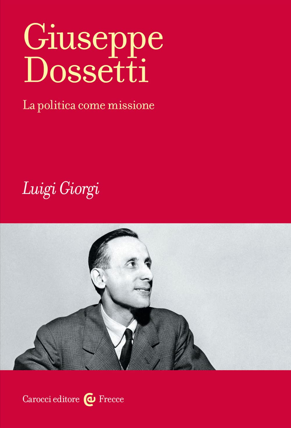 Giuseppe Dossetti. La politica come missione Social Sciences