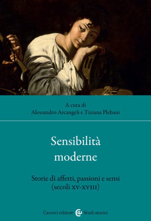 Sensibilità moderne. Storie di affetti, passioni e sensi (secoli XV-XVIII) book