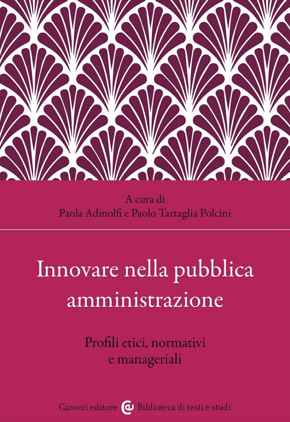 Innovare nella pubblica amministrazione. Profili etici, normativi e manageriali (Biblioteca di testi e studi) Law