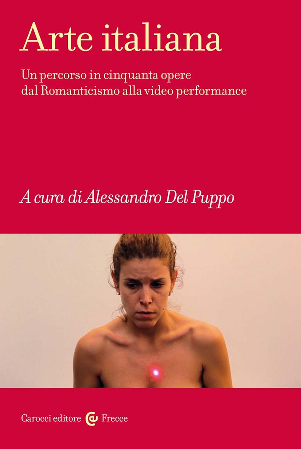 Arte italiana. Un percorso in cinquanta opere dal Romanticismo alla video performance (Frecce) Film, Art & Culture