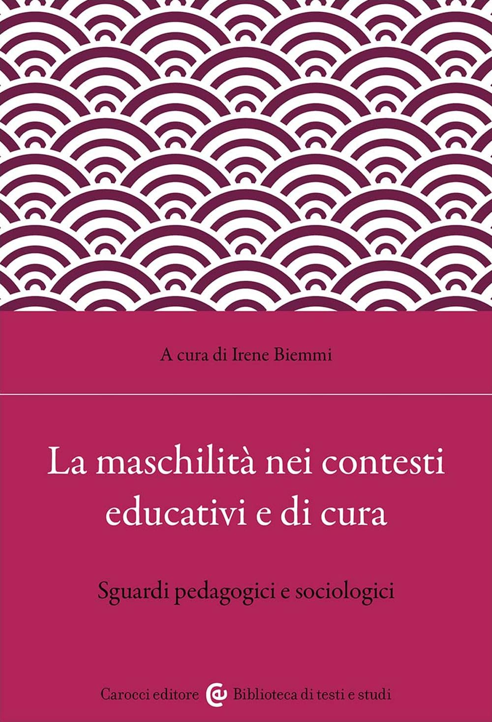 La maschilità nei contesti educativi e di cura. Sguardi pedagogici e sociologici Books