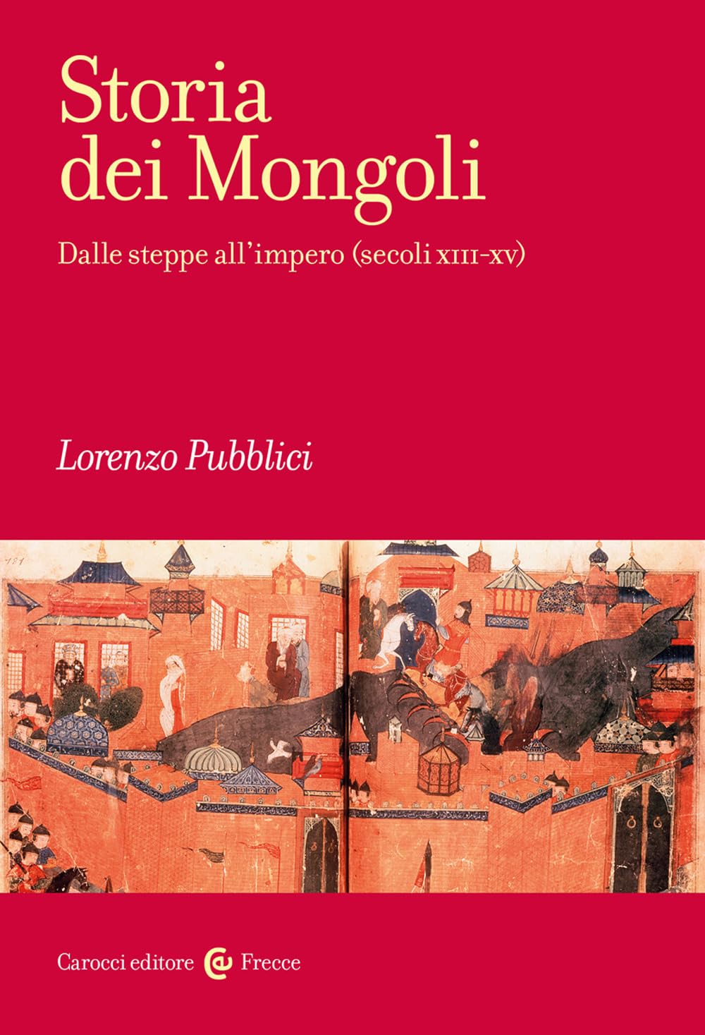 Storia dei mongoli. Dalle steppe all'Impero (secoli XIII-XV) (Frecce) Politics & History