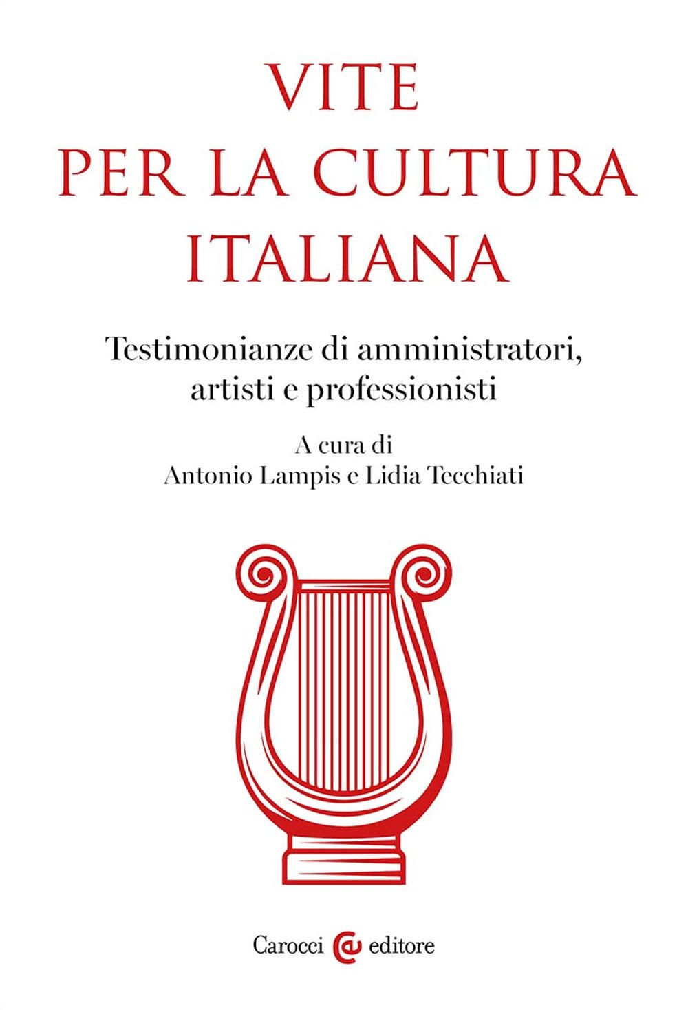 Vite per la cultura italiana. Testimonianze di amministratori, artisti e professionisti (Biblioteca di testi e studi) Books