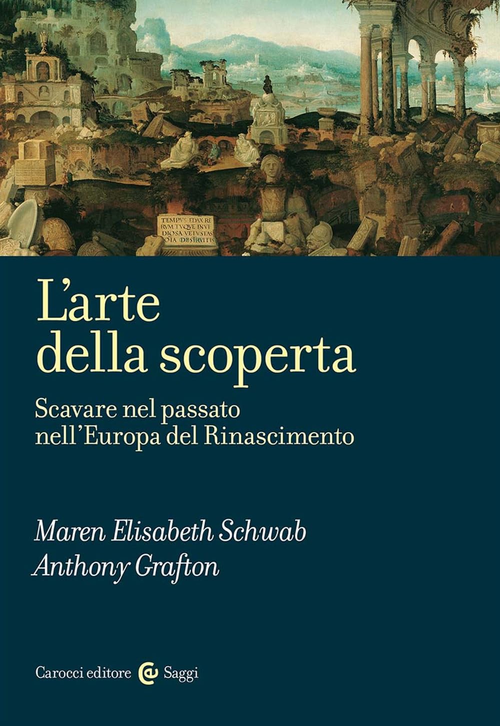 L'arte della scoperta. Scavare nel passato nell'Europa del Rinascimento (Saggi) Politics & History