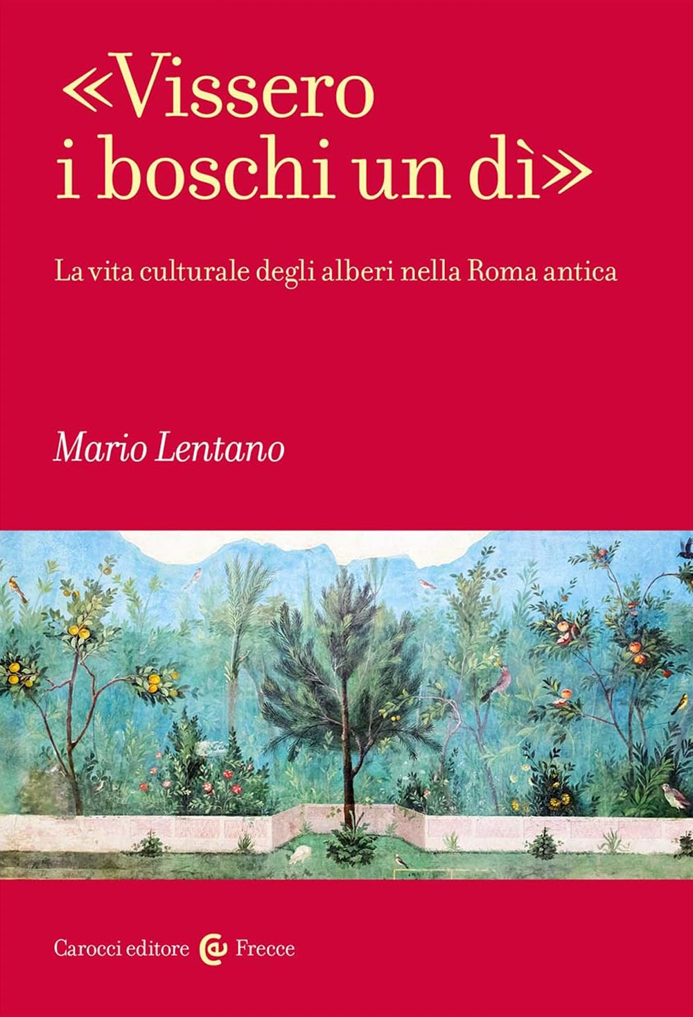 «Vissero i boschi un dì». La vita culturale degli alberi nella Roma antica Leisure, Home & Garden