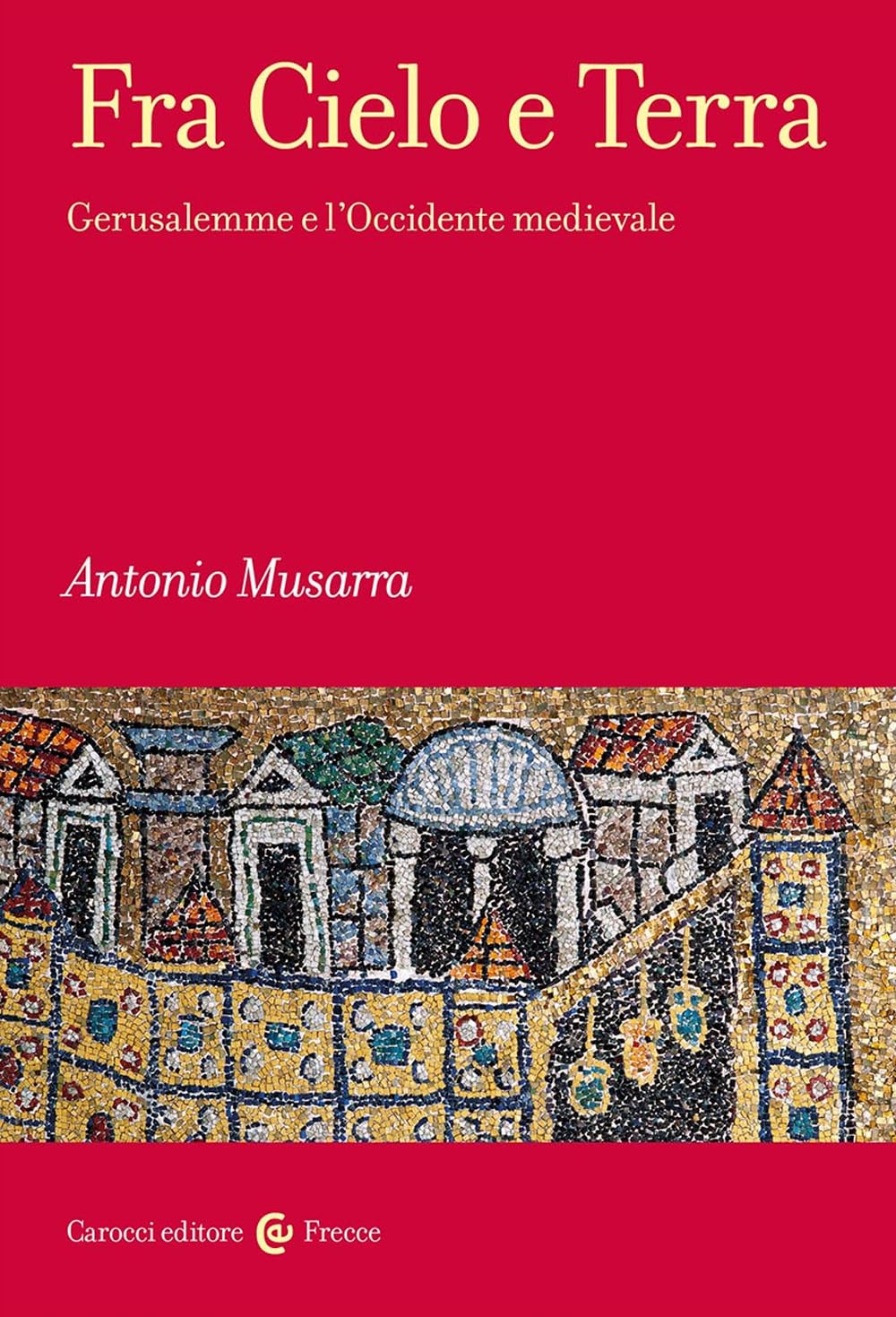 Fra Cielo e Terra. Gerusalemme e l'Occidente medievale book