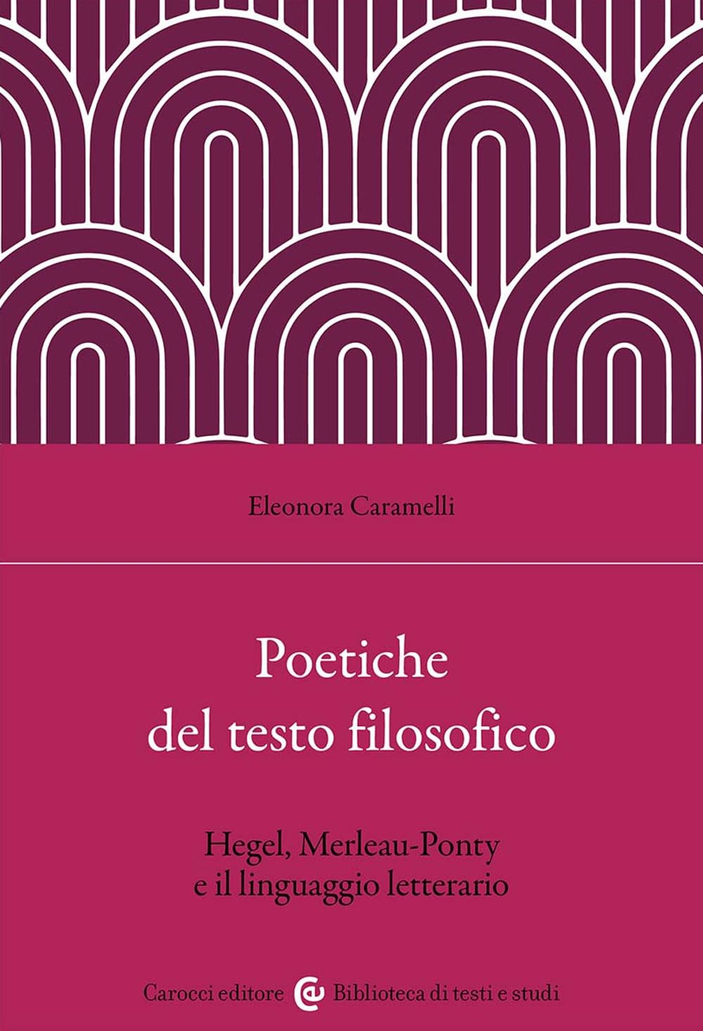 Poetiche del testo filosofico. Hegel, Merleau-Ponty e il linguaggio letterario book