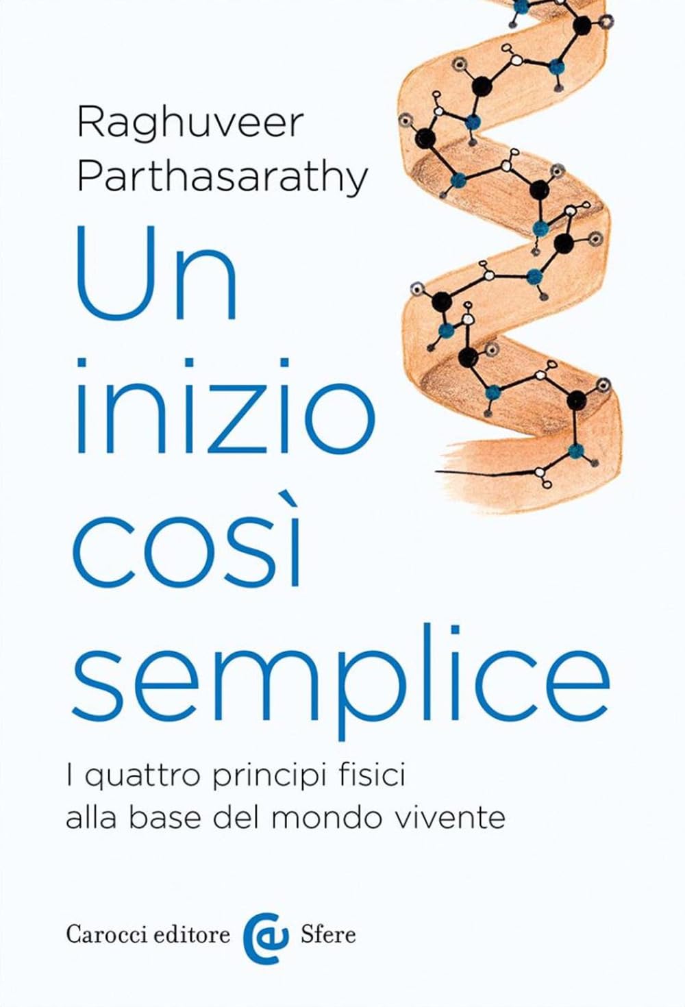 Un inizio così semplice. I quattro principi fisici alla base del mondo vivente book