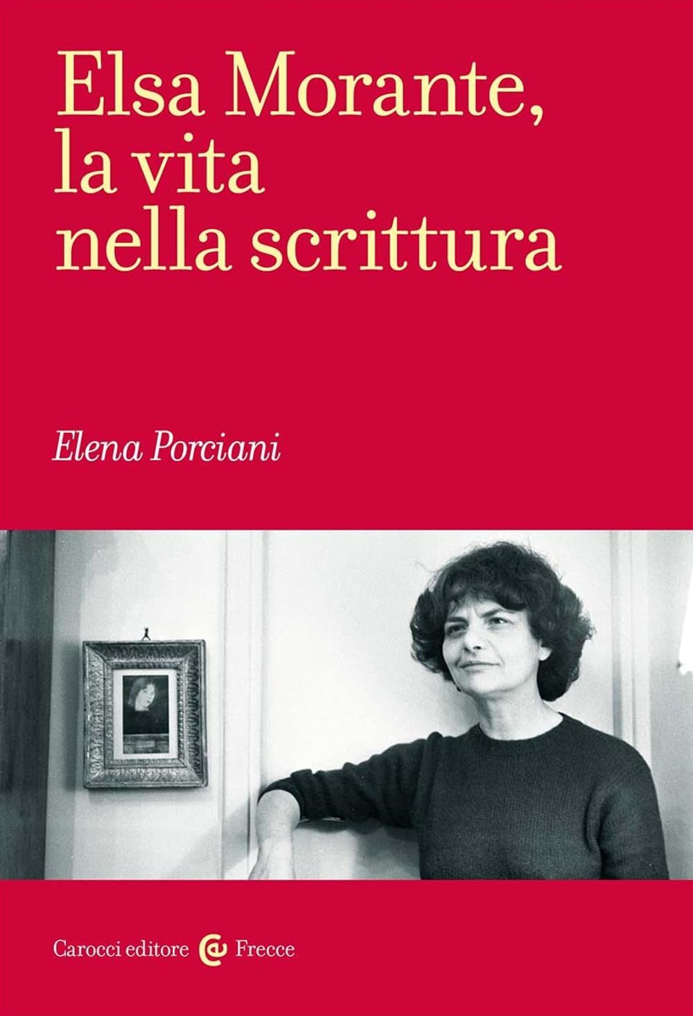 Elsa Morante, la vita nella scrittura (Frecce) Contemporary literature
