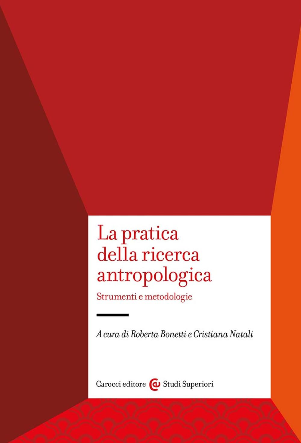 La pratica della ricerca antropologica. Strumenti e metodologie (Studi superiori) Natural Sciences