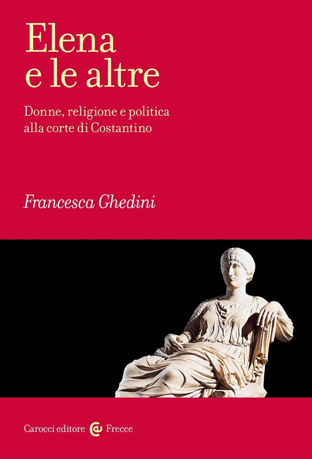 Elena e le altre. Donne, religione e politica alla corte di Costantino book