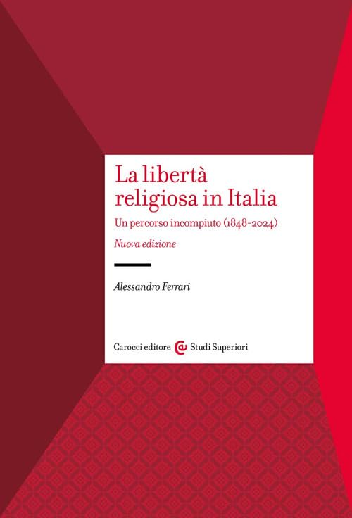 La libertà religiosa in Italia. Un percorso incompiuto (1848-2024). Nuova ediz. (Studi superiori) Law
