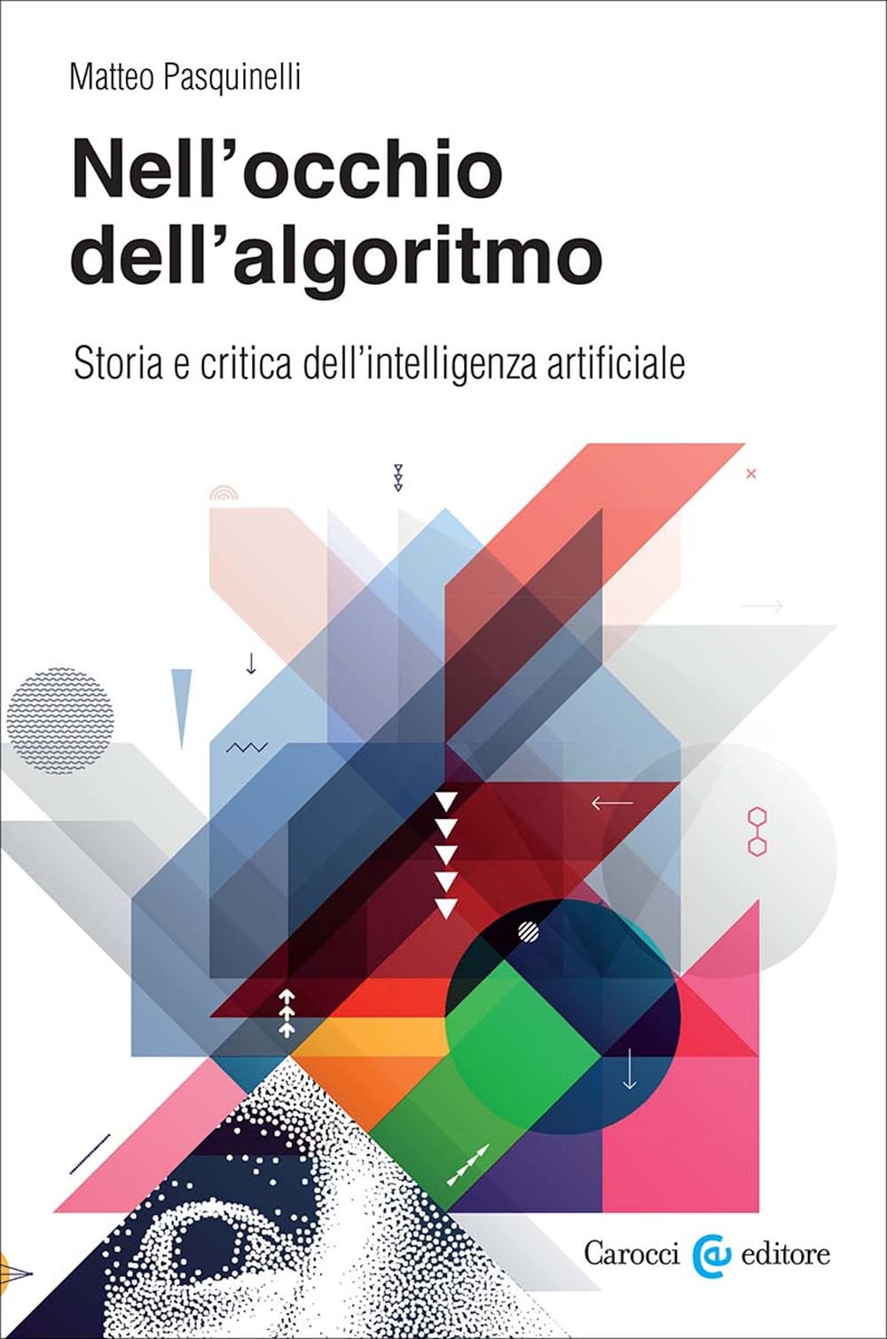 Nell'occhio dell'algoritmo. Storia e critica dell'intelligenza artificiale book