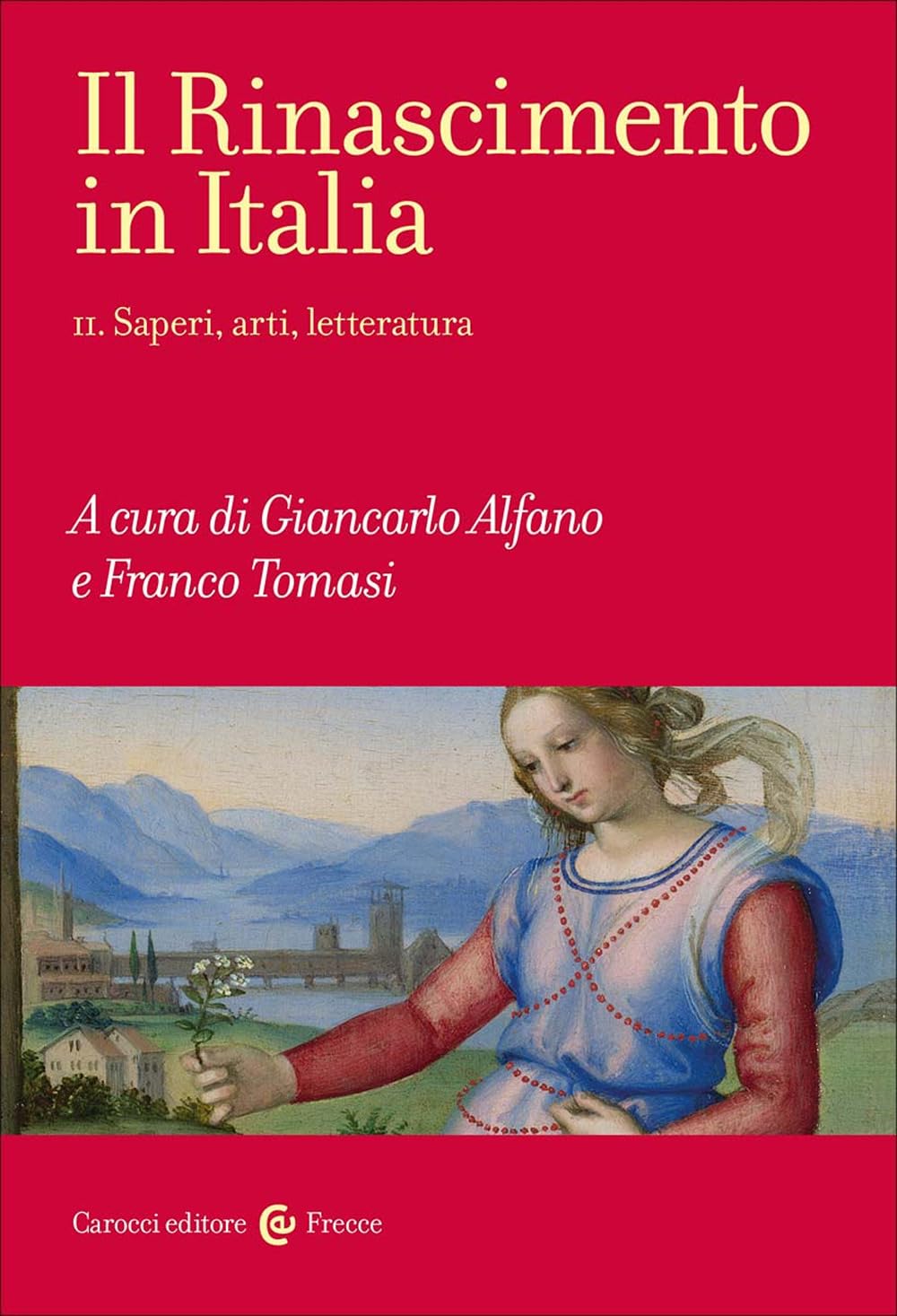Il Rinascimento in Italia. Saperi, arti, letteratura (Vol. 2) (Frecce) Politics & History