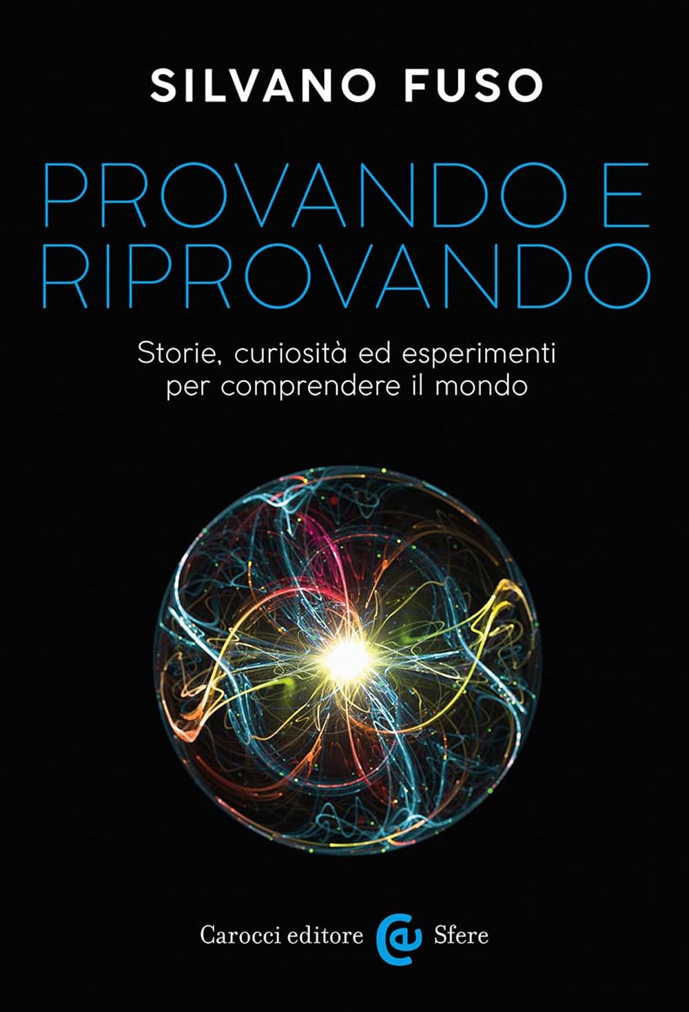 Provando e riprovando. Storie, curiosità ed esperimenti per comprendere il mondo book
