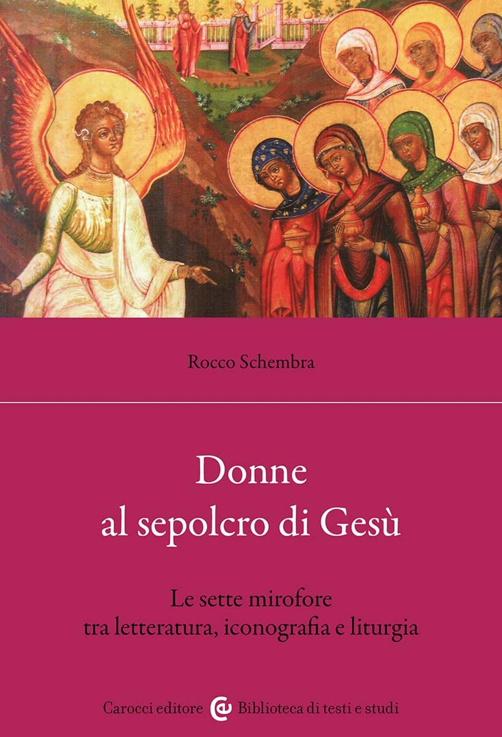 Donne al sepolcro di Gesù. Le sette mirofore tra letteratura, iconografia e liturgia (Biblioteca di testi e studi) Social Sciences