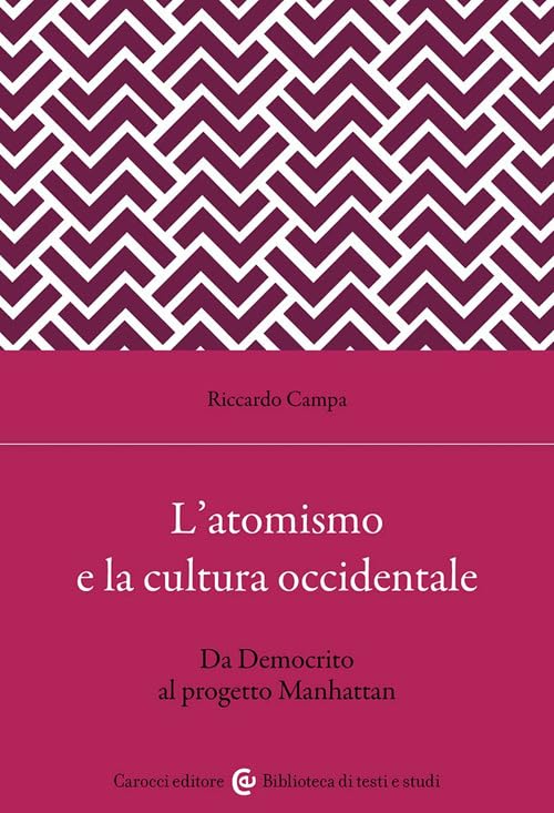 L'atomismo e la cultura occidentale. Da Democrito al progetto Manhattan (Biblioteca di testi e studi) Philosophy
