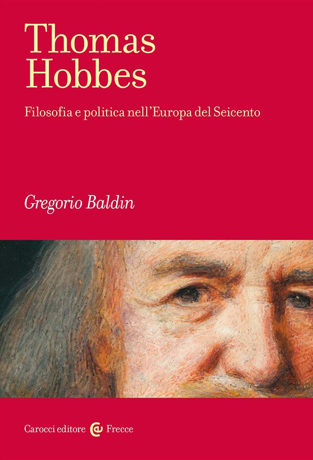Thomas Hobbes. Filosofia e politica nell'Europa del Seicento (Frecce) Philosophy