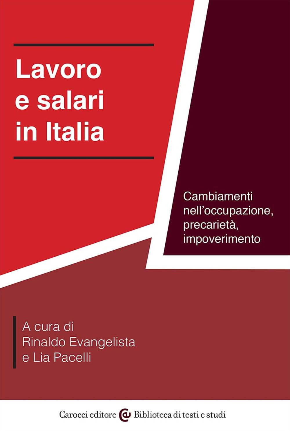 Lavoro e salari in Italia. Cambiamenti nell'occupazione, precarietà, impoverimento (Biblioteca di testi e studi) Law