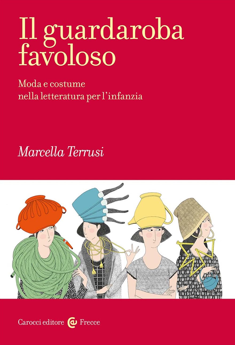 Il guardaroba favoloso. Moda e costume nella letteratura per l'infanzia (Frecce) Books