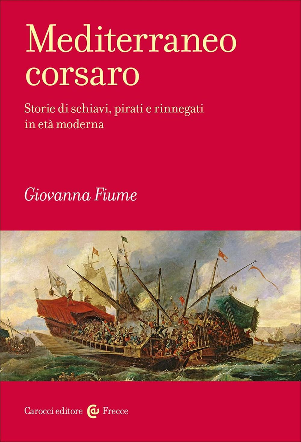Mediterraneo corsaro. Storie di schiavi, pirati e rinnegati in età moderna book