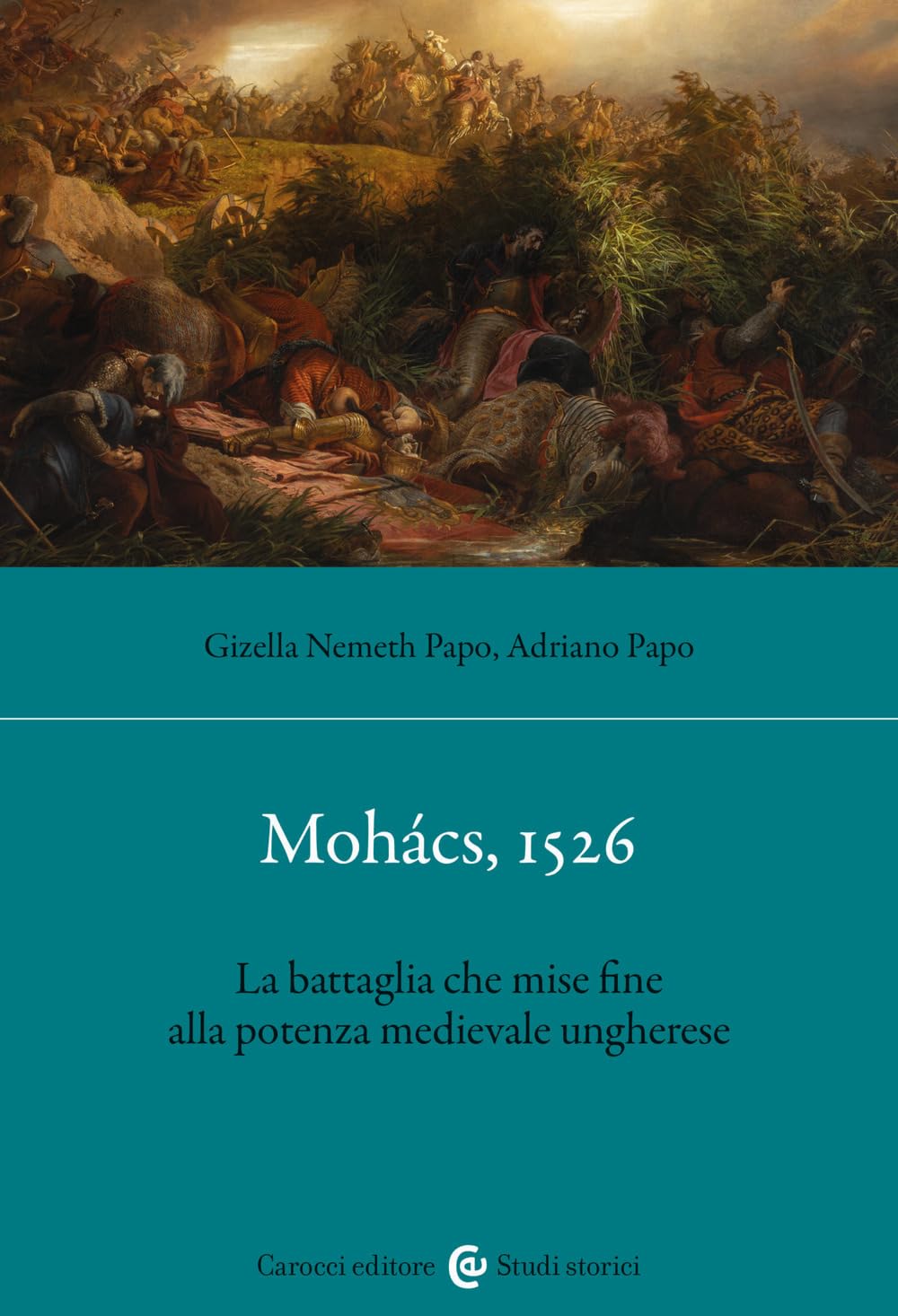 Mohács, 1526. La battaglia che mise fine alla potenza medievale ungherese book