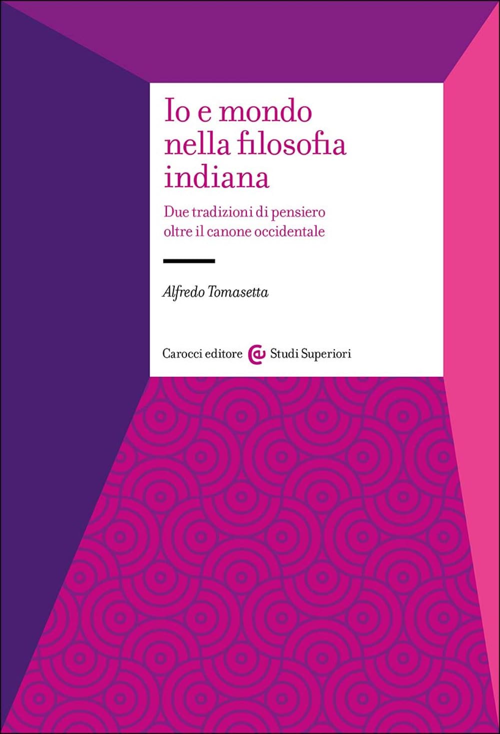 Io e mondo nella filosofia indiana. Due tradizioni di pensiero oltre il canone occidentale book