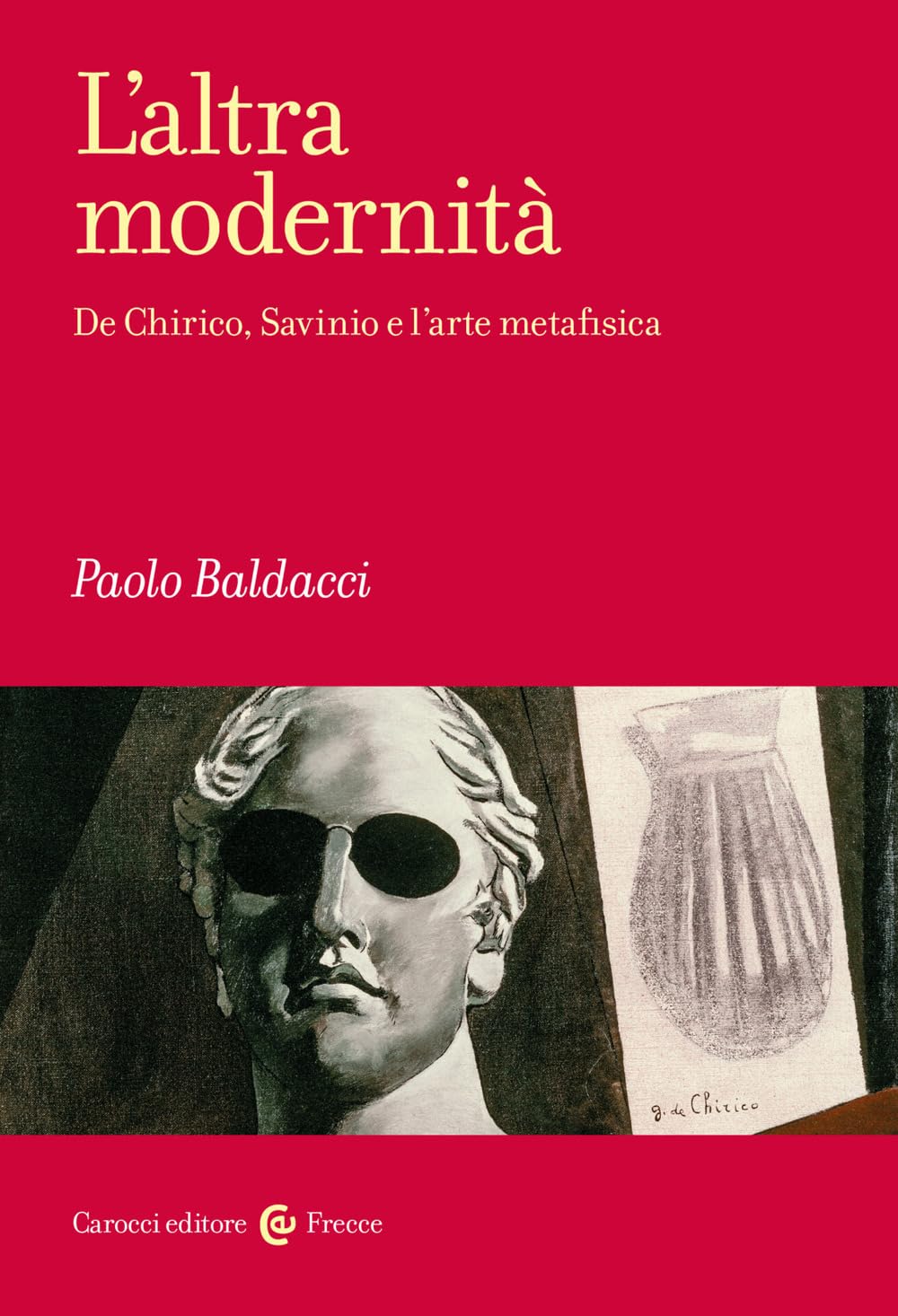 L'altra modernità. De Chirico, Savinio e l'arte metafisica (Frecce) Film, Art & Culture