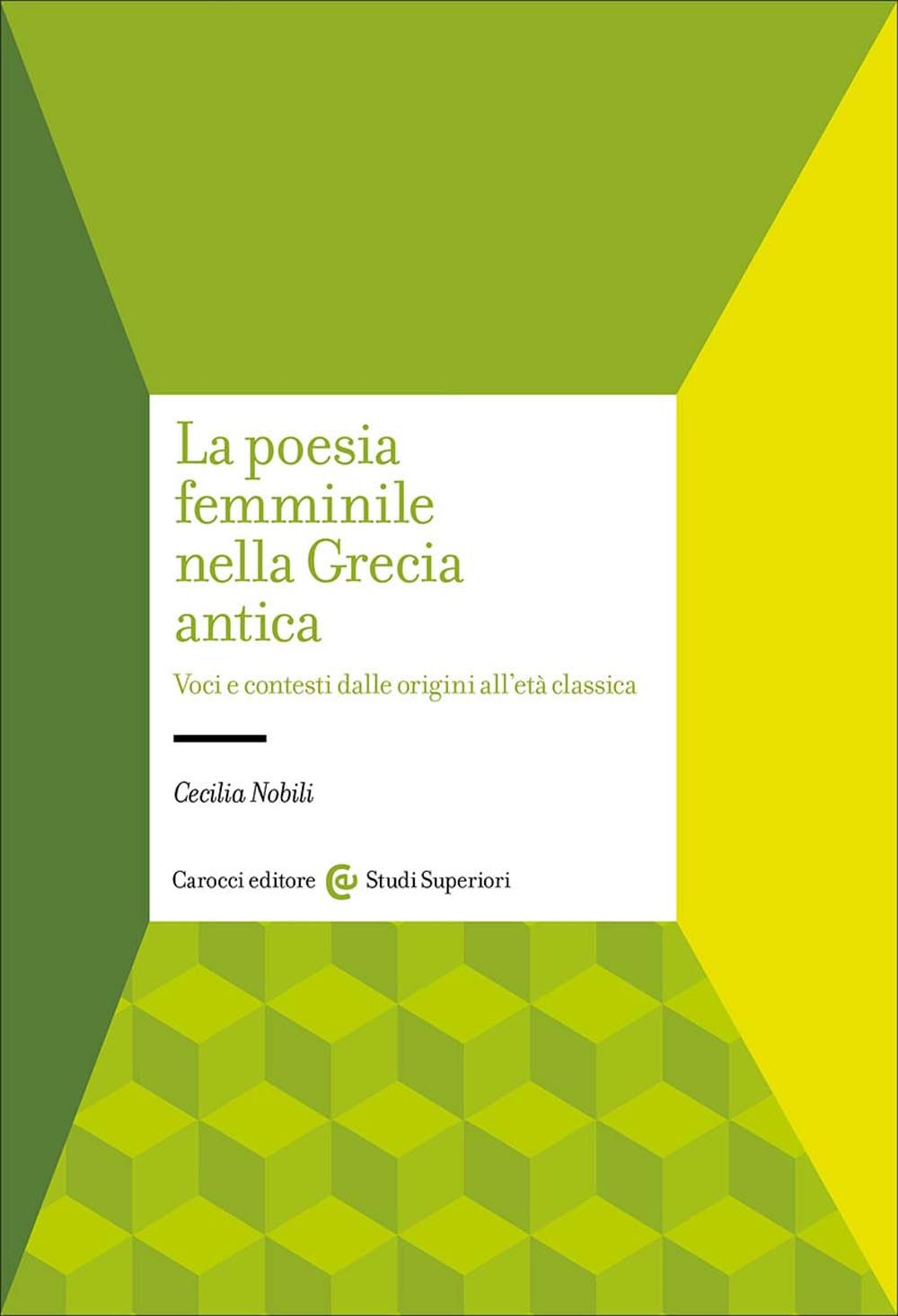 La poesia femminile nella Grecia antica. Voci e contesti dalle origini all'età classica (Studi superiori) Books