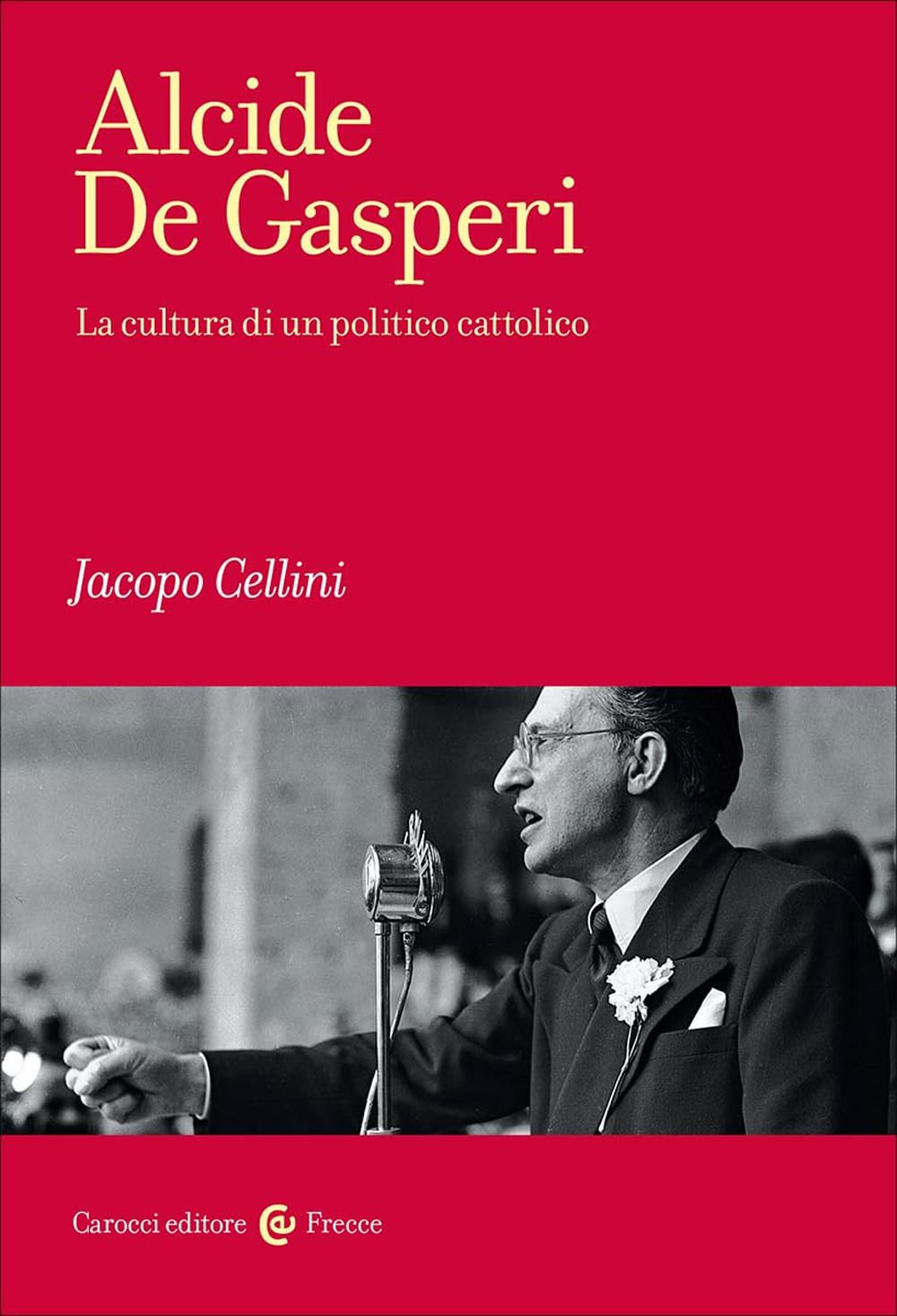 Alcide De Gasperi. La cultura di un politico cattolico (Frecce) Politics & Society