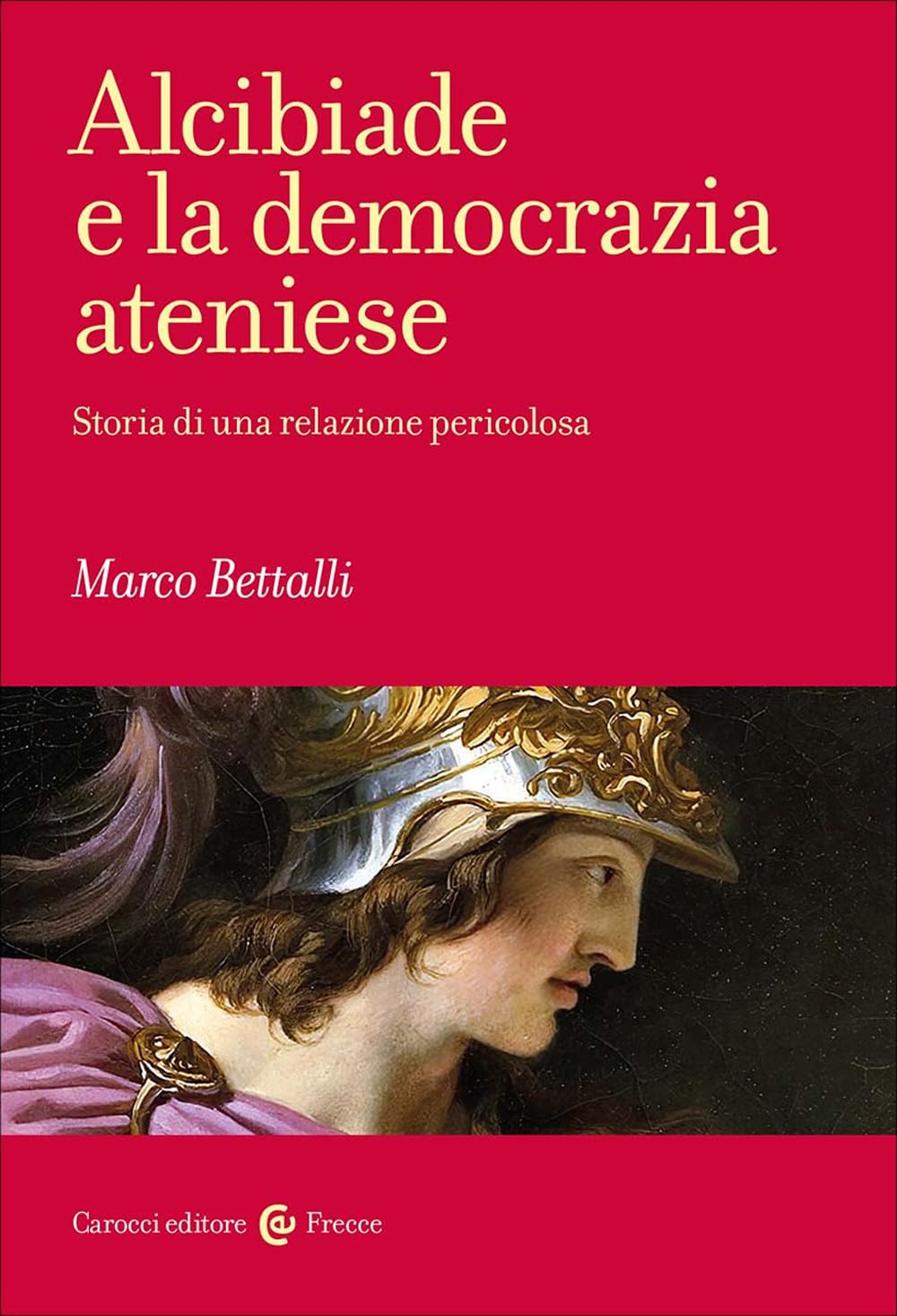 Alcibiade e la democrazia ateniese. Storia di un conflitto (Frecce) Politics & History