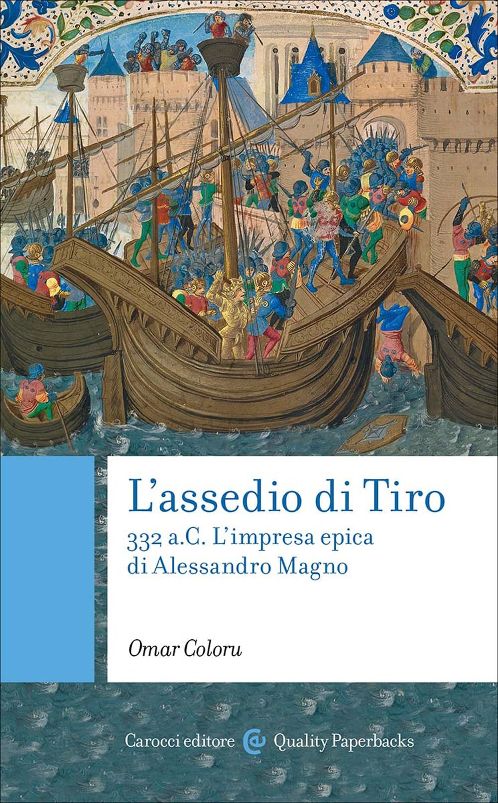 L'assedio di Tiro. 332 a.C. L'impresa epica di Alessandro Magno (Quality paperbacks) Politics & History