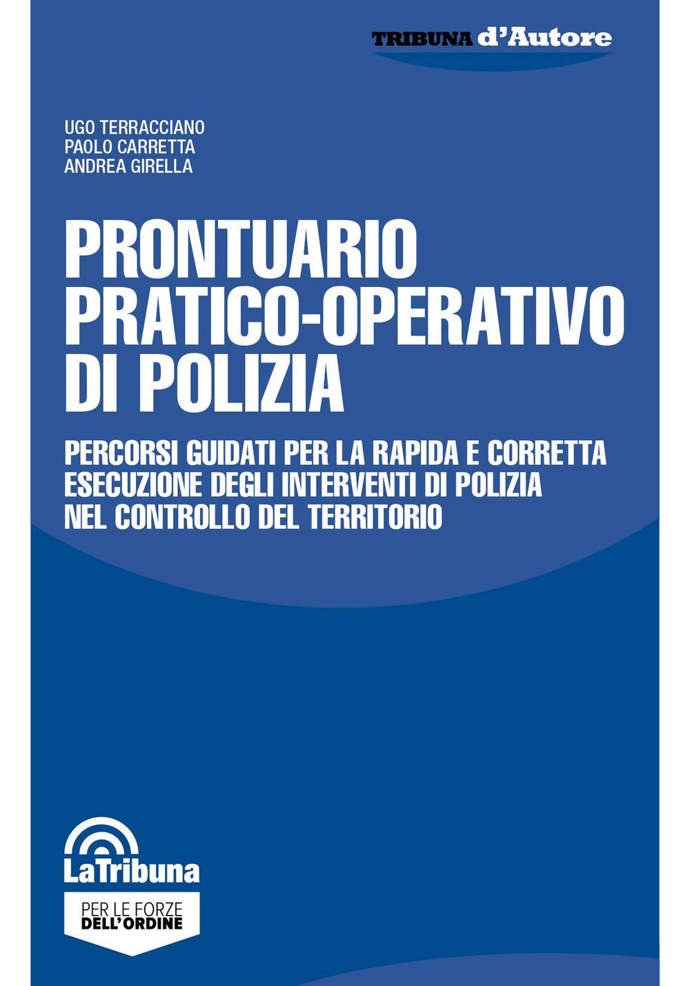 Prontuario pratico-operativo di polizia. Percorsi guidati per la rapida e corretta esecuzione degli interventi di polizia nel controllo del territorio Law