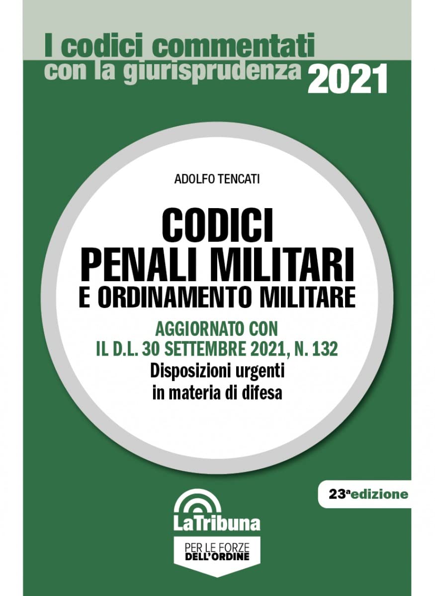 Codici penali militari e ordinamento militare. Aggiornato con il D.L. 30 settembre 2021, n. 132. Disposizioni urgenti in materia di difesa book