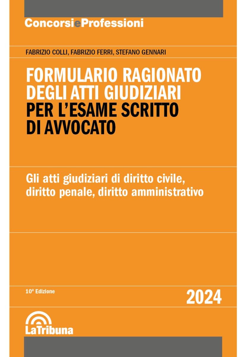 Formulario ragionato degli atti giudiziari per l'esame scritto di avvocato. Gli atti giudiziari di diritto civile, diritto penale, diritto amministrativo book