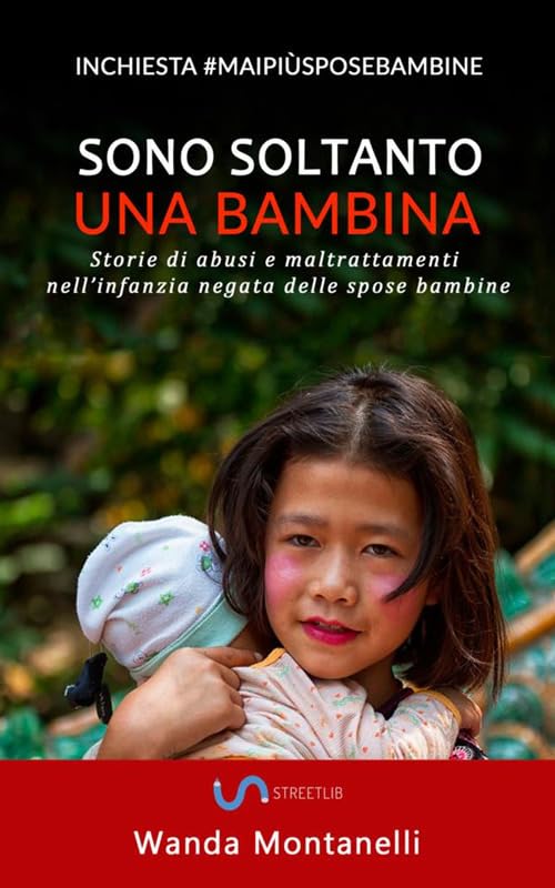 SONO SOLTANTO UNA BAMBINA: (Storie di abusi e maltrattamenti nell’infanzia negata delle spose bambine) book