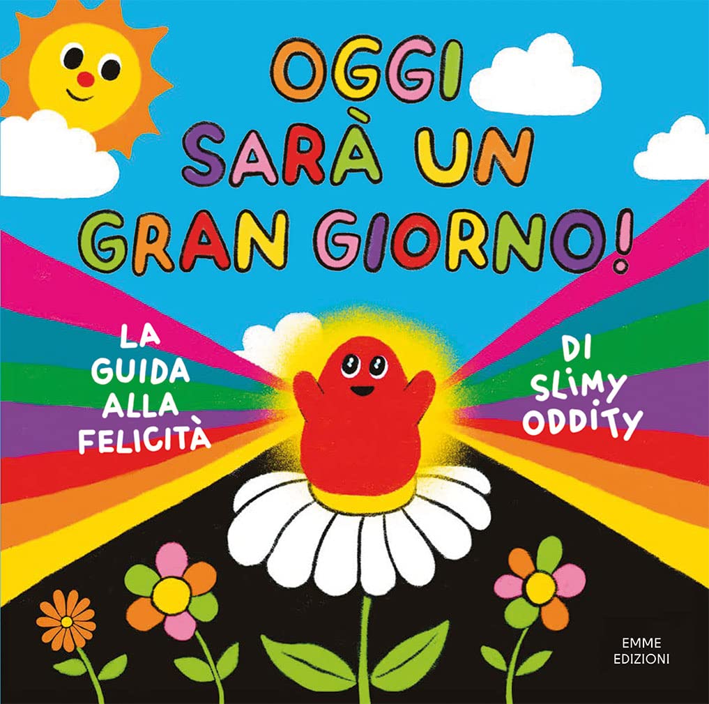 Oggi sarà un gran giorno! La guida alla felicità di Slimy Oddity. Ediz. a colori (Album) Non-fiction