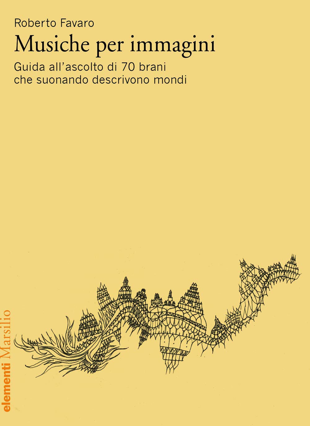 Musiche per immagini. Guida all'ascolto di 70 brani che suonando descrivono mondi (Elementi) Arts & Music