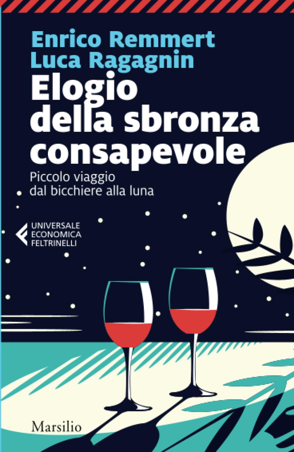 Elogio della sbronza consapevole. Piccolo viaggio dal bicchiere alla luna book