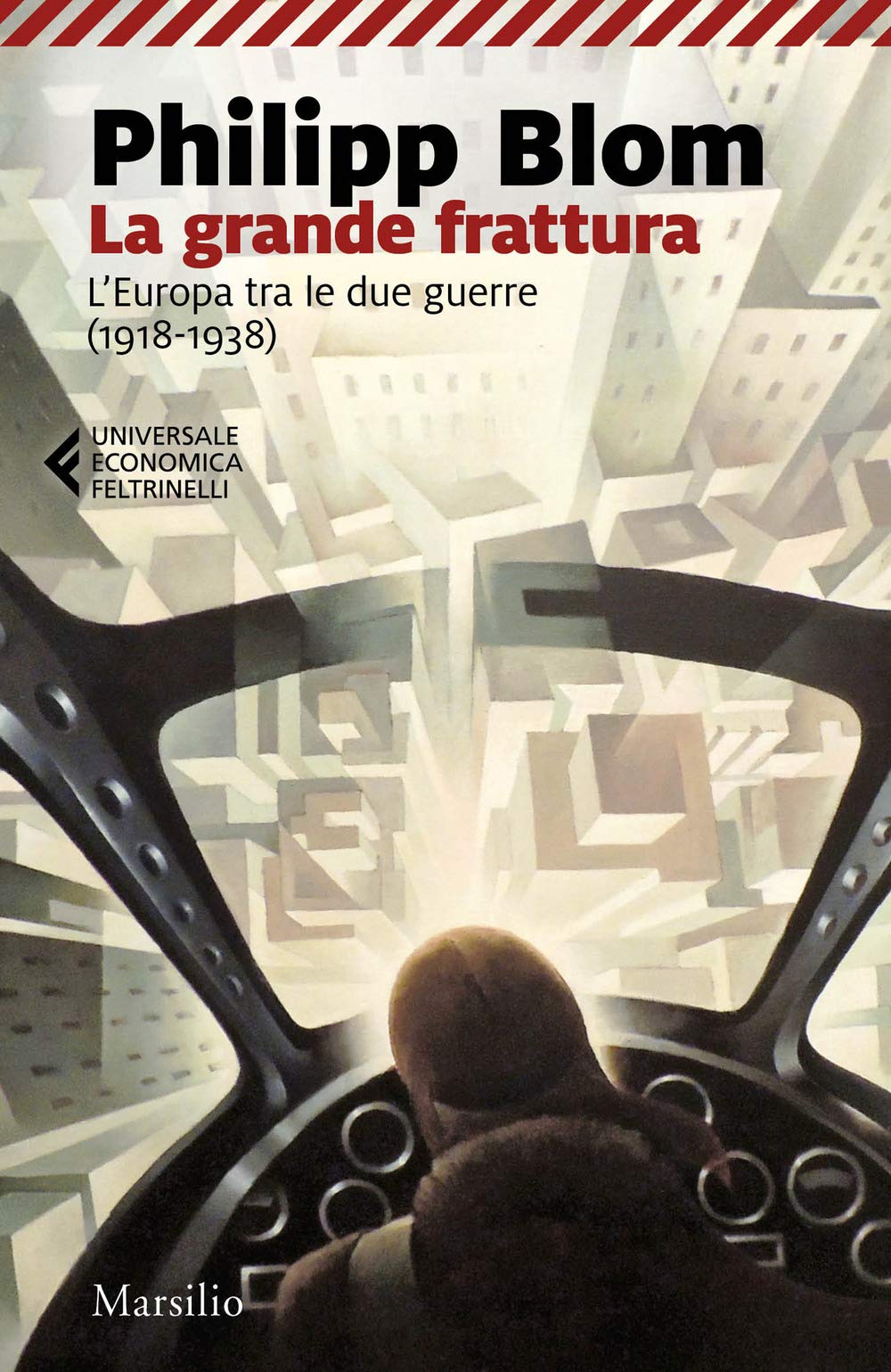 La grande frattura. L'Europa tra le due guerre (1918-1938) Politics & History