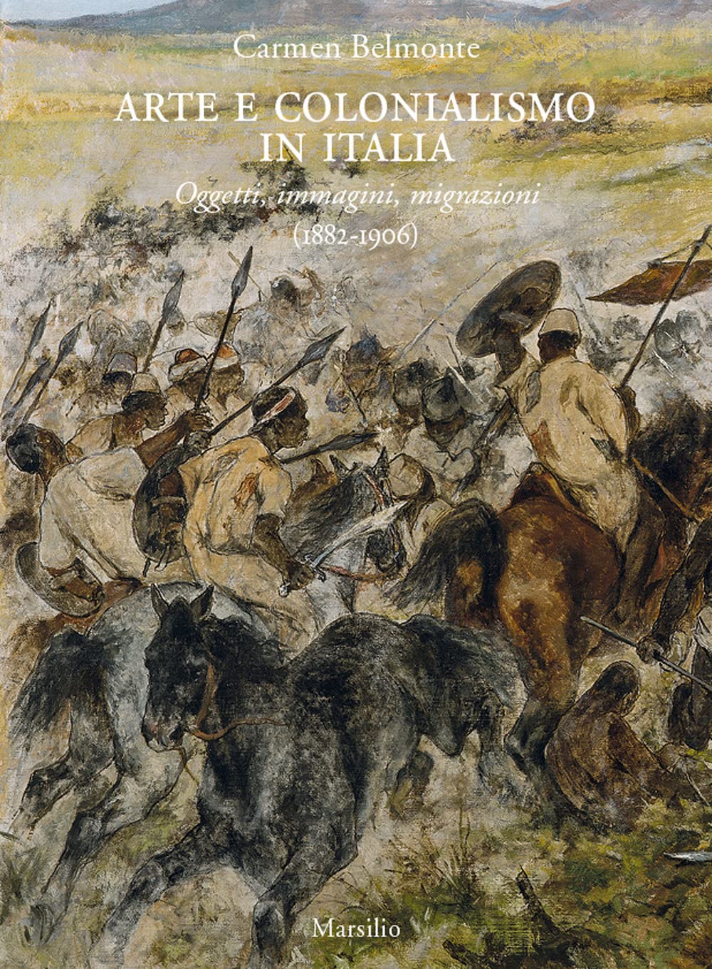 Arte e colonialismo in Italia. Oggetti, immagini, migrazioni (1882-1906). Ediz. a colori book