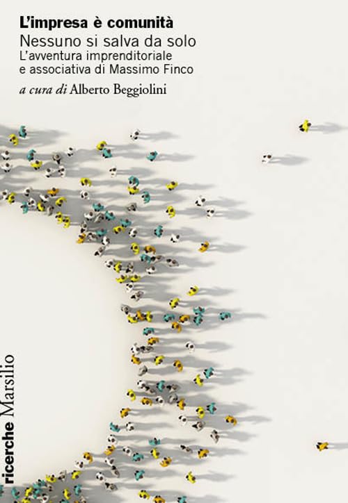 L'impresa è comunità. Nessuno si salva da solo. L’avventura imprenditoriale e associativa di Massimo Finco book
