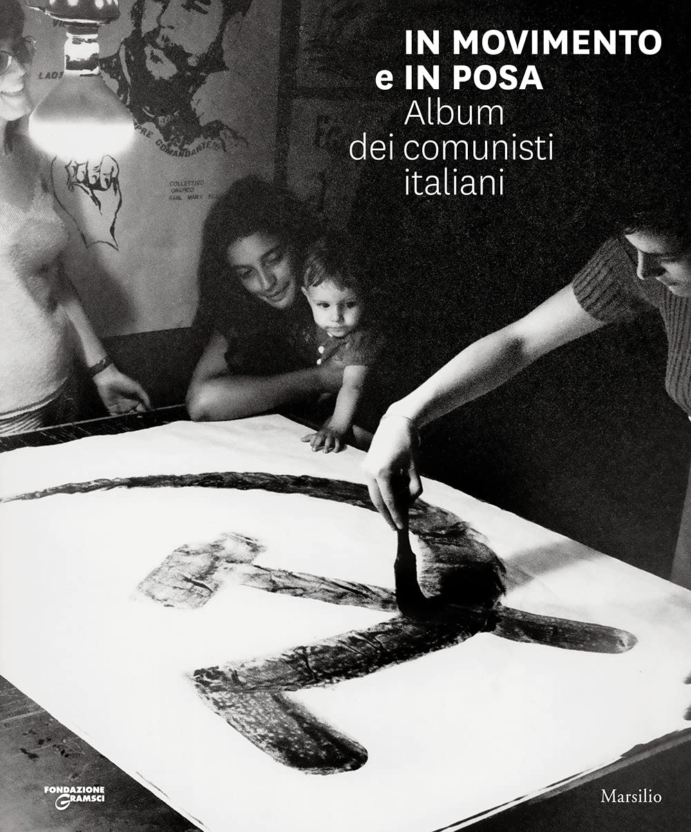 In movimento e in posa. Album dei comunisti italiani. Ediz. illustrata (Grandi libri illustrati) Social Sciences