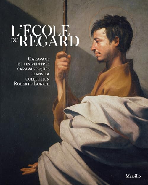 L'école du regard. Caravage et les peintres caravagesques dans la collection Roberto Longhi. Ediz. illustrata Film, Art & Culture