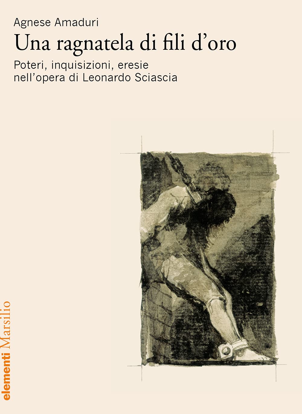 Una ragnatela di fili d'oro. Poteri, inquisizioni, eresie nell’opera di Leonardo Sciascia (Elementi) Contemporary literature