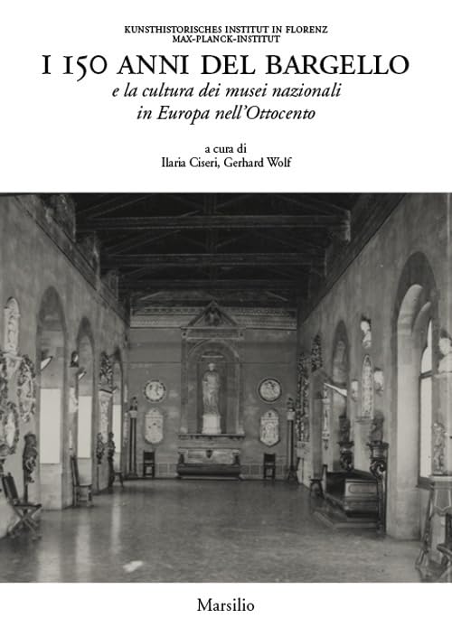 I 150 anni del Bargello e la cultura dei musei nazionali in Europa nell’Ottocento Social Sciences
