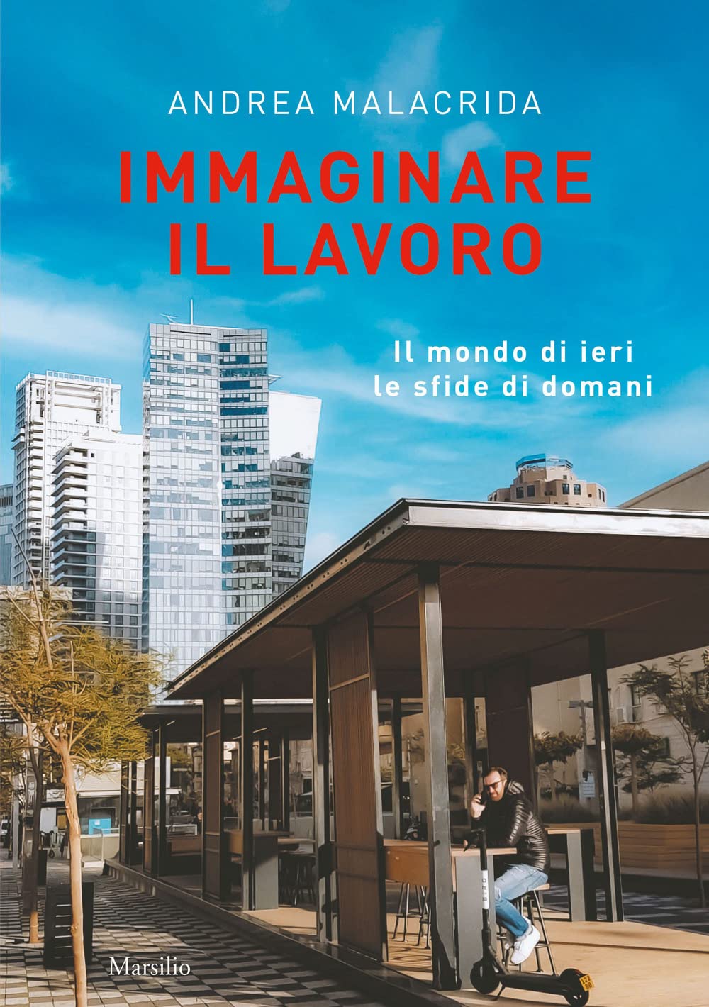 Immaginare il lavoro. Il mondo di ieri le sfide di domani Books