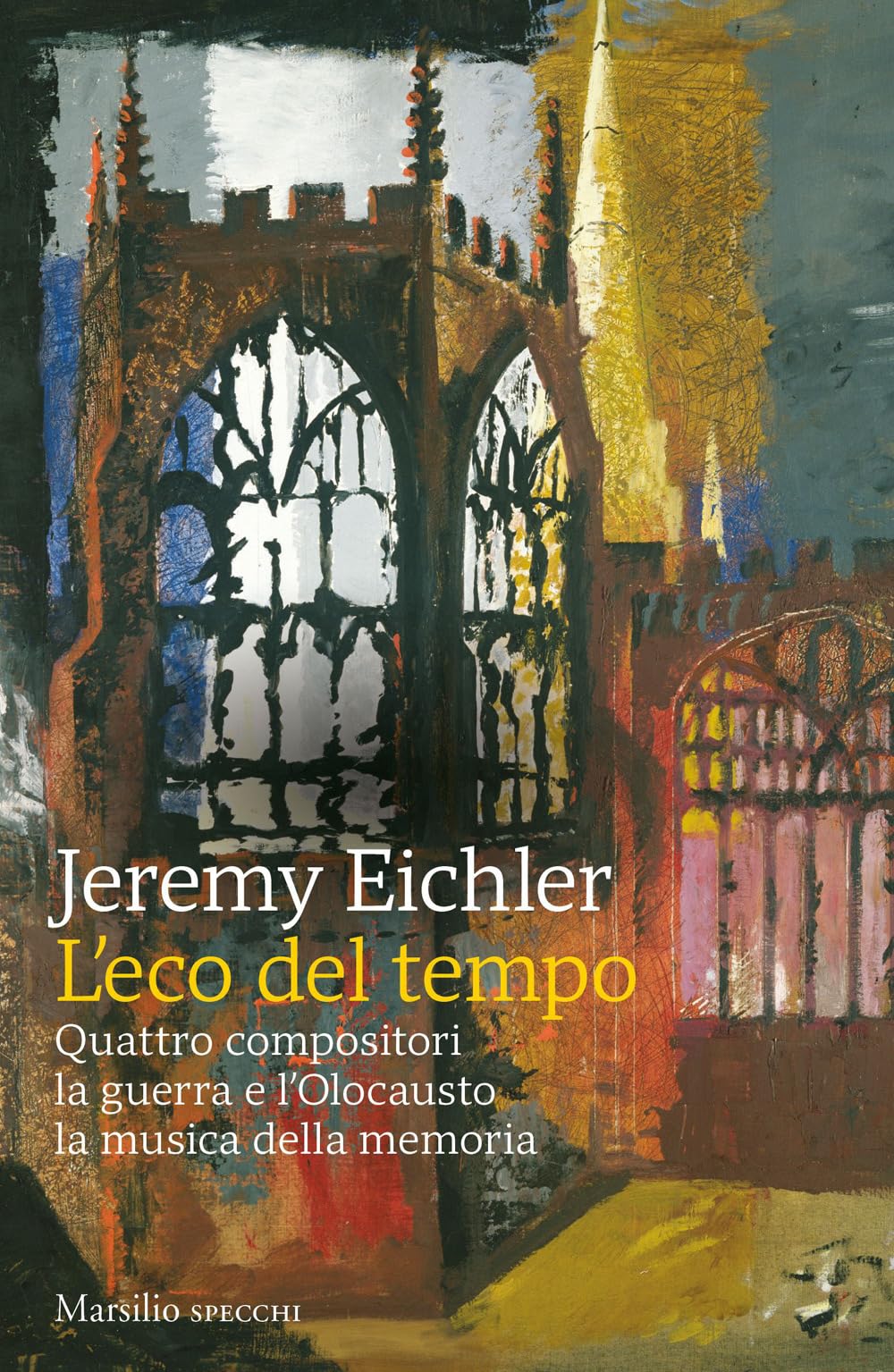 L'eco del tempo. Quattro compositori, la guerra e l'Olocausto, la musica della memoria (Gli specchi) Arts & Music